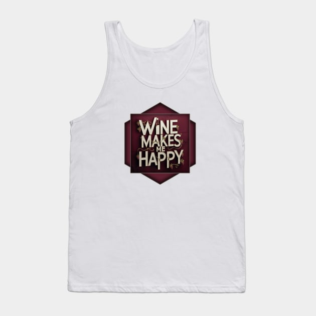 Wine Makes Me Happy Tank Top by Wilcox PhotoArt